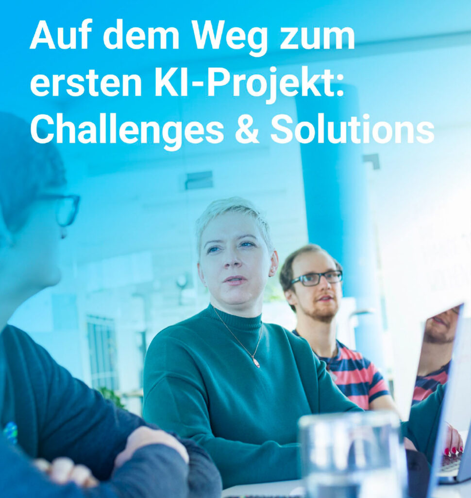 Auf dem Weg zum ersten KI-Projekt: Challenges & Solutions